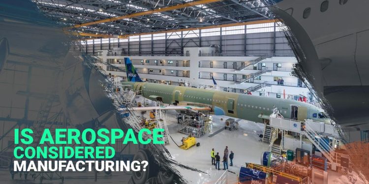 Is Aerospace Considered Manufacturing?