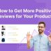 How to Get More Positive Reviews for Your Products