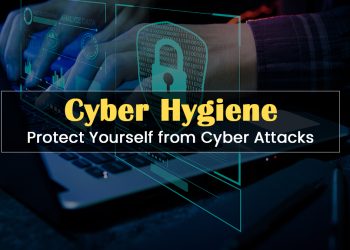 Cyber Hygiene: 6 Easy Ways to Protect Yourself from Cyber Attacks