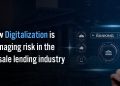 how digitalization is managing risk in the wholesale lending industry